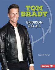 Tom Brady : Gridiron G.O.A.T.. Gateway Biographies cover image