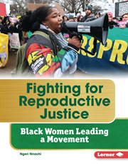 Fighting for Reproductive Justice : Black Women Leading a Movement. Gateway Biographies cover image
