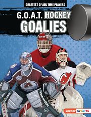 G.O.A.T. Hockey Goalies : Greatest of All Time Players cover image