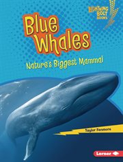 Blue Whales : Nature's Biggest Mammal. Nature's Most Massive Animals cover image