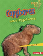 Capybaras : Nature's Biggest Rodent. Nature's Most Massive Animals cover image