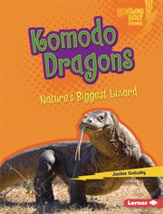Komodo Dragons : Nature's Biggest Lizard. Nature's Most Massive Animals cover image