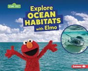 Explore Ocean Habitats With Elmo : Sesame Street ® Habitats cover image