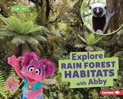 Explore Rain Forest Habitats With Abby : Sesame Street ® Habitats cover image