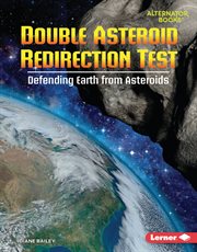 Double Asteroid Redirection Test : Defending Earth from Asteroids. Space Explorer Guidebooks cover image