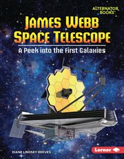 James Webb Space Telescope : A Peek into the First Galaxies. Space Explorer Guidebooks cover image