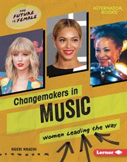 Changemakers in Music : Women Leading the Way. Future Is Female cover image