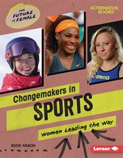 Changemakers in Sports : Women Leading the Way. Future Is Female cover image