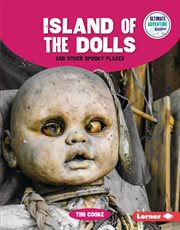 Island of the Dolls and Other Spooky Places : Ultimate Adventure Guides cover image