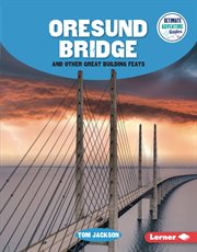 Oresund Bridge and Other Great Building Feats : Ultimate Adventure Guides cover image