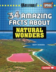 34 amazing facts about natural wonders. Unbelievable! cover image