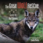 The Great Wolf Rescue : Saving the Red Wolves. Sandra Markle's Science Discoveries cover image