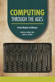 Computing through the Ages : From Bones to Binary. Technology through the Ages cover image