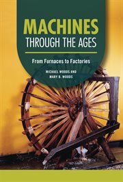 Machines through the Ages : From Furnaces to Factories. Technology through the Ages cover image