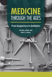 Medicine through the Ages : From Acupuncture to Antibiotics. Technology through the Ages cover image