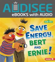 Save Energy, Bert and Ernie! : Go Green with Sesame Street ® cover image