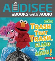 Trash That Trash, Elmo and Abby! : Go Green with Sesame Street ® cover image