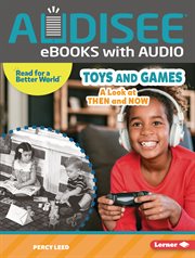 Toys and Games : A Look at Then and Now. Read About the Past cover image