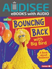 Bouncing Back With Big Bird : A Book about Resilience. Sesame Street ® Character Guides cover image