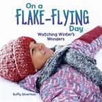 On a Flake : Flying Day. Watching Winter's Wonders cover image