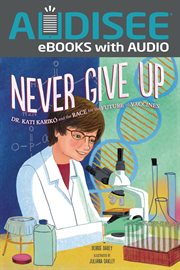 Never Give Up : Dr. Kati Karikó and the Race for the Future of Vaccines cover image