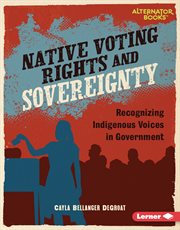 Native Voting Rights and Sovereignty : Recognizing Indigenous Voices in Government. Native Rights (Alternator Books ®) cover image