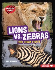 Lions vs. Zebras : Food Chain Fights. Predator vs. Prey cover image