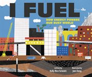 I Fuel : How Energy Powers Our Busy World cover image