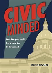 Civic Minded : What Everyone Should Know about the US Government cover image