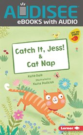 Catch It, Jess! & Cat Nap : Early Bird Readers - Red (Early Bird Stories ™) cover image