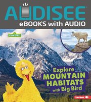 Explore Mountain Habitats With Big Bird : Sesame Street ® Habitats cover image
