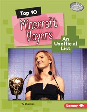Top 10 Minecraft Players : An Unofficial List cover image