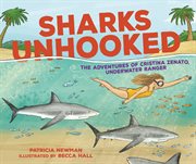 Sharks Unhooked : The Adventures of Cristina Zenato, Underwater Ranger cover image