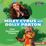 Miley Cyrus and Dolly Parton : Two Tennessee Titans cover image