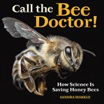 Call the Bee Doctor! : How Science Is Saving Honey Bees cover image