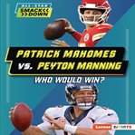 Patrick Mahomes vs. Peyton Manning : Who Would Win? cover image