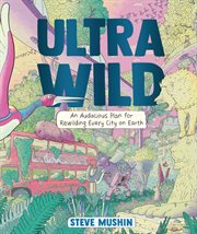 Ultrawild: An Audacious Plan for Rewilding Every City on Earth cover image