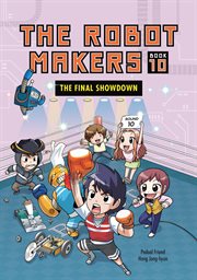 The Robot Makers: The Final Showdown: Book 10. Volume 10 cover image