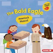 The Bald Eagle : America's Mascot cover image
