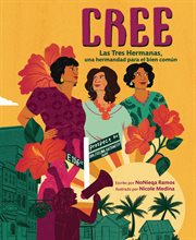 Cree (Best Believe) : Las Tres Hermanas, Una Hermandad Para El Bien Común (the Tres Hermanas, a Sisterhood for the Common cover image