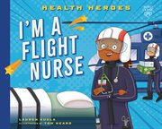 I'm a Flight Nurse : Health Heroes cover image