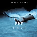 Killer per caso (un mistero di riley paige-libro 5) cover image