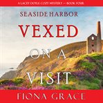 Vexed on a visit : A Lacey Doyle Cozy Mystery Series, Book 4 cover image