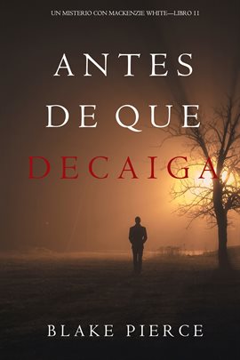 Antes De Que Decaiga (Un Misterio con Mackenzie White-Libro 11) Antes De Que Decaiga (Un Misterio con Mackenzie White-Libro 11)