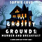 The ghostly grounds: murder and breakfast cover image