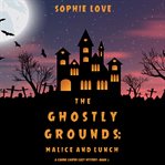 The ghostly grounds: malice and lunch (a canine casper cozy mystery-book 3) cover image