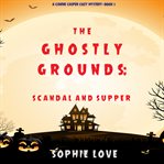 The ghostly grounds: scandal and supper cover image