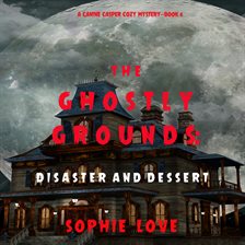 Cover image for The Ghostly Grounds: Disaster and Dessert