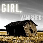 Girl, Vanished : Ella Dark FBI Suspense Thriller Series, Book 5 cover image