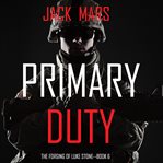 Primary duty : The Forging of Luke Stone Series, Book 6 cover image